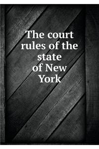 The court rules of the state of New York