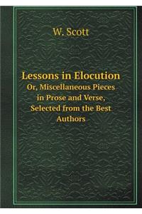 Lessons in Elocution Or, Miscellaneous Pieces in Prose and Verse, Selected from the Best Authors