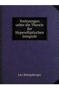 Vorlesungen Ueber Die Theorie Der Hyperelliptischen Integrale