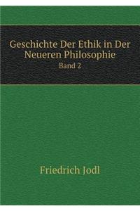 Geschichte Der Ethik in Der Neueren Philosophie Band 2