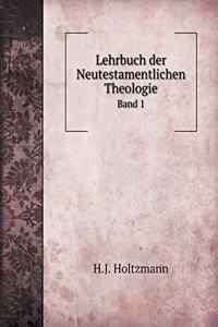 Lehrbuch Der Neutestamentlichen Theologie Band 1