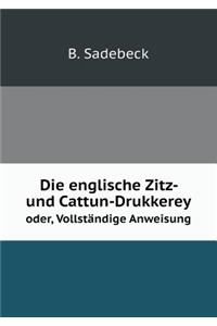 Die englische Zitz- und Cattun-Drukkerey oder, Vollständige Anweisung