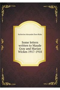 Some letters written to Maude Gray and Marian Wickes 1917-1918