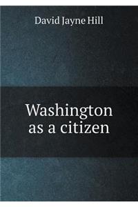 Washington as a Citizen