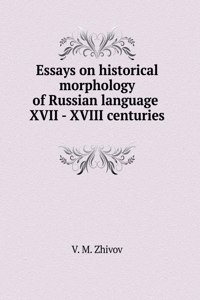 Essays on historical morphology of Russian language XVII - XVIII centuries