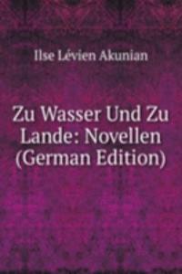 Zu Wasser Und Zu Lande: Novellen (German Edition)