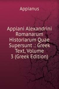 Appiani Alexandrini Romanarum Historiarum Quae Supersunt .: Greek Text, Volume 3 (Greek Edition)