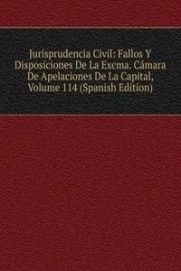 Jurisprudencia Civil: Fallos Y Disposiciones De La Excma. Camara De Apelaciones De La Capital, Volume 114 (Spanish Edition)