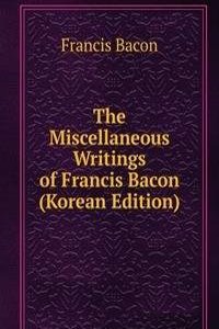 Miscellaneous Writings of Francis Bacon (Korean Edition)