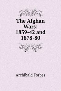 Afghan Wars: 1839-42 and 1878-80