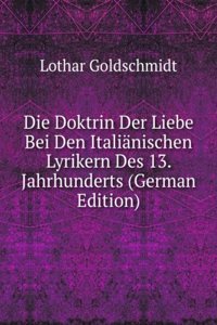 Die Doktrin Der Liebe Bei Den Italianischen Lyrikern Des 13. Jahrhunderts (German Edition)