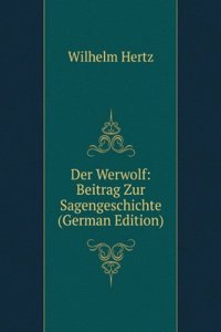 Der Werwolf: Beitrag Zur Sagengeschichte (German Edition)