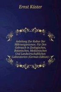 Anleitung Zur Kultur Der Mikroorganismen: Fur Den Gebrauch in Zoologischen, Botanischen, Medizinischen Und Landwirtschaftlichen Laboratorien (German Edition)