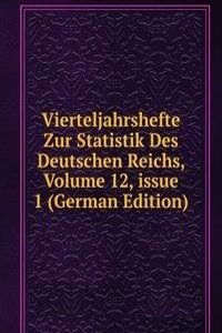 Vierteljahrshefte Zur Statistik Des Deutschen Reichs, Volume 12, issue 1 (German Edition)
