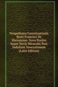 Neapolitana Canonizationis Beati Francisci De Hieronymo. Nova Positio Super Novis Miraculis Post Indultam Venerationem (Latin Edition)
