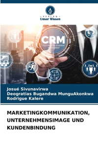 Marketingkommunikation, Unternehmensimage Und Kundenbindung