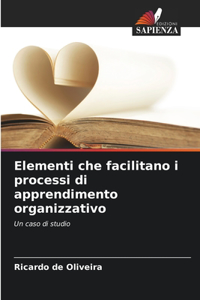 Elementi che facilitano i processi di apprendimento organizzativo