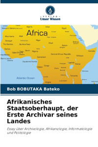 Afrikanisches Staatsoberhaupt, der Erste Archivar seines Landes