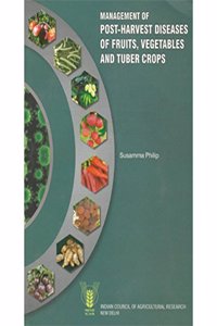 Management of Post Harvest Diseases of Fruits, Vegetables and Tuber Crops
