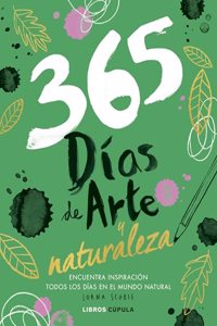 365 dias de arte y naturaleza: Encuentra inspiracion cada dia en el mundo natural