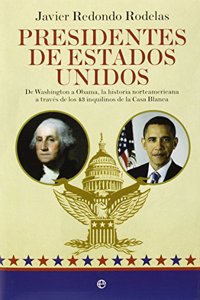 Presidentes de Estados Unidos: De Washington a Obama, la historia norteamericana a traves de los 43 inquilinos de la Casa Blanca