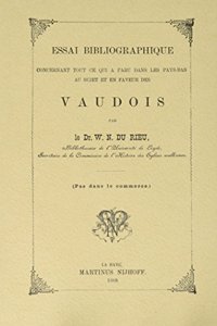 Essai Bibliographique Concernant Tout Ce Qui a Paru Dans Les Pays-Bas Au Sujet Et En Faveur Des Vaudois