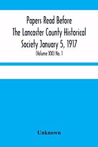 Papers Read Before The Lancaster County Historical Society January 5, 1917; History Herself, As Seen In Her Own Workshop; (Volume Xxi) No. 1