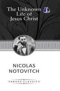 The Unknown Life of Jesus Christ