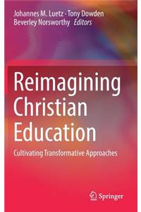 Reimagining Christian Education: Cultivating Transformative Approaches