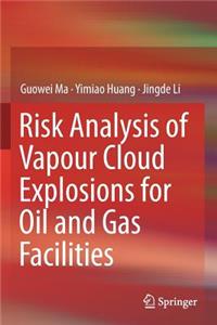 Risk Analysis of Vapour Cloud Explosions for Oil and Gas Facilities