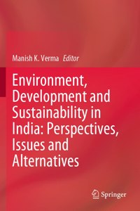 Environment, Development and Sustainability in India: Perspectives, Issues and Alternatives