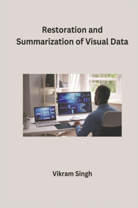 Restoration and Summarization of Visual Data