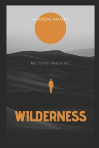 My Forty Years Of Wilderness