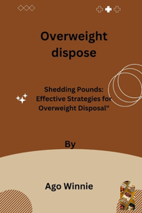 Overweight dispose