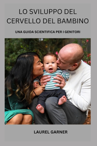 Lo Sviluppo del Cervello del Bambino: Una Guida Scientifica Per I Genitori