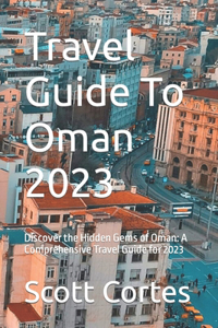 Travel Guide To Oman 2023