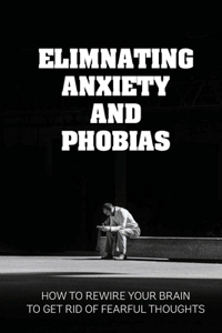 Elimnating Anxiety And Phobias