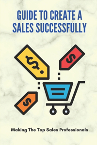 Guide To Create A Sales Successfully
