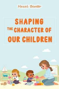 Shaping the Character of Our Children