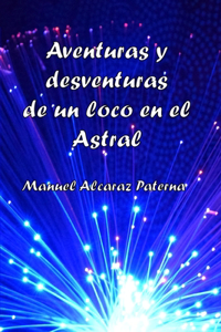 Aventuras y desventuras de un loco en el Astral