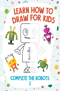 Learn How to Draw for Kids - Complete the Robots 2