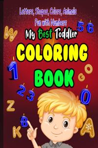 My Best Toddler Coloring Book Fun with Numbers, Letters, Shapes, Colors, Animals