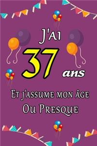J'ai 37 ans et j'assume mon âge ou presque joyeux anniversaire