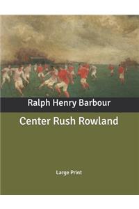 Center Rush Rowland