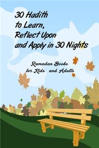 30 Hadith to Learn, Reflect Upon and Apply hn 30 Nights ( Ramadan Books for Kids and Adults )