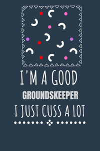 I'm a Good Groundskeeper I Just Cuss a Lot