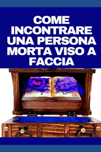 Come Incontrare Una Persona Morta Viso a Faccia