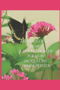 Feelings of the Heart A Collection of Poems By Jacqueline Denise Potter