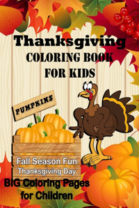 Thanksgiving Coloring Book for Kids: Pumpkin Fall Season Fun Thanksgiving Day! Big Coloring Pages