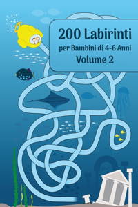 200 Labirinti per Bambini di 4-6 Anni Volume 2